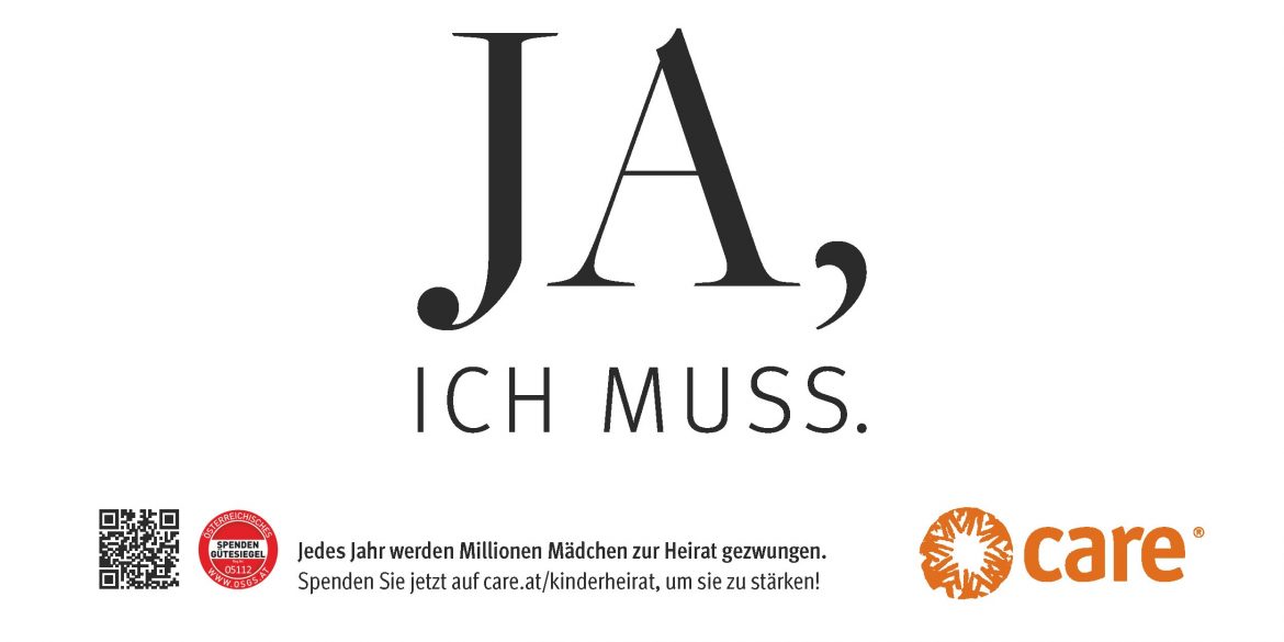 „JA, ICH MUSS.“ – CARE Österreich Kampagnen-Sujet zur Bewusstseinsbildung gegen Zwangsheirat minderjähriger Mädchen, mit CARE-Logo in der Ecke.